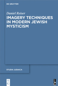 Imagery Techniques in Modern Jewish Mysticism by Daniel Reiser, 9783110710496