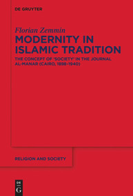 Modernity in Islamic Tradition (The Concept of ‘Society' in the Journal al-Manar (Cairo, 1898-1940)) by Florian Zemmin, 9783110710502