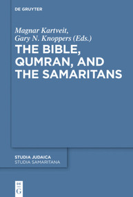 The Bible, Qumran, and the Samaritans by Magnar Kartveit, Gary N. Knoppers, 9783110710526