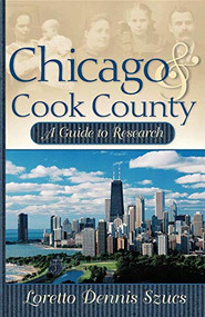 Chicago & Cook County (A Guide to Research) - 9781630262938 by Loretto Dennis Szucs, 9781630262938