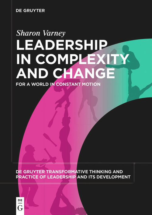 Leadership in Complexity and Change (For a World in Constant Motion) by Sharon Varney, 9783110713060