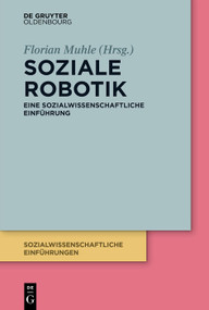 Soziale Robotik (Eine sozialwissenschaftliche Einführung) (German Edition) by Florian Muhle, 9783110713916