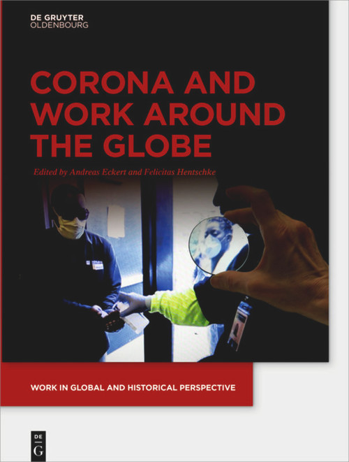 Corona and Work around the Globe by Andreas Eckert, Felicitas Hentschke, 9783110716894