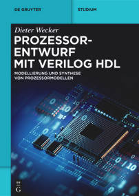 Prozessorentwurf mit Verilog HDL (Modellierung und Synthese von Prozessormodellen) (German Edition) by Dieter Wecker, 9783110717822