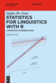 Statistics for Linguistics with R (A Practical Introduction) by Stefan Th. Gries, 9783110718164