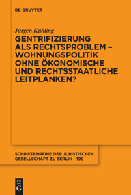 Gentrifizierung als Rechtsproblem - Wohnungspolitik ohne ökonomische und rechtsstaatliche Leitplanken? (German Edition) by Jürgen Kühling, 9783110718898