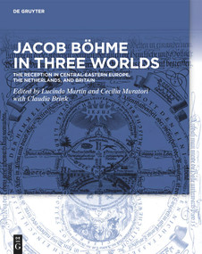 Jacob Böhme in Three Worlds (The Reception in Central-Eastern Europe, the Netherlands, and Britain) by Lucinda Martin, Cecilia Muratori, Claudia Brink, 9783110720495