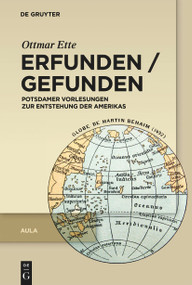Erfunden / Gefunden (Potsdamer Vorlesungen zur Entstehung der Amerikas) (German Edition) by Ottmar Ette, 9783110723243