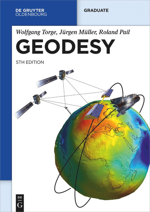 Geodesy by Wolfgang Torge, Jürgen Müller, Roland Pail, 9783110723298