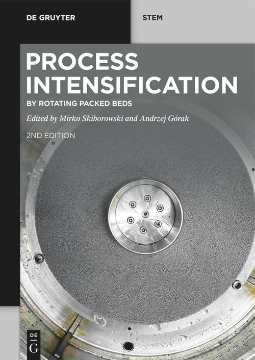 Process Intensification (by Rotating Packed Beds) by Mirko Skiborowski, Andrzej Górak, 9783110724905