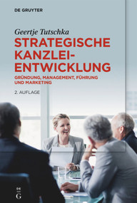 Strategische Kanzleientwicklung (Gründung, Management, Führung und Marketing) (German Edition) by Geertje Tutschka, 9783110726954