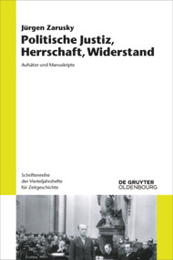 Politische Justiz, Herrschaft, Widerstand (Aufsätze und Manuskripte) (German Edition) by Jürgen Zarusky, 9783110727890