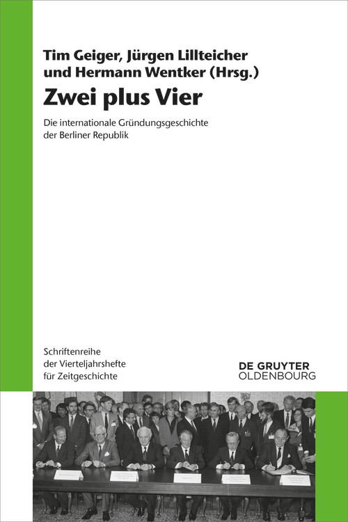 Zwei plus Vier (Die internationale Gründungsgeschichte der Berliner Republik) (German Edition) by Tim Geiger, Jürgen Lillteicher, Hermann Wentker, 9783110727906