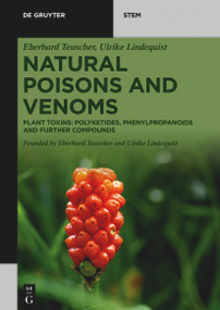 Natural Poisons and Venoms (Plant Toxins: Polyketides, Phenylpropanoids and Further Compounds) by Eberhard Teuscher, Ulrike Lindequist, 9783110728514