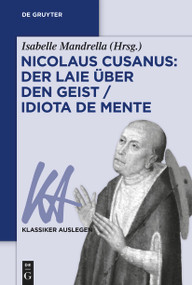 Nicolaus Cusanus: Der Laie über den Geist / Idiota de mente (German Edition) by Isabelle Mandrella, 9783110728729
