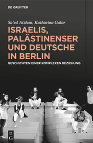 Israelis, Palästinenser und Deutsche in Berlin (Geschichten einer komplexen Beziehung) (German Edition) by Sa'ed Atshan, Katharina Galor, Kocku von Stuckrad, 9783110734393