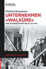 Unternehmen "Walküre" (Eine Militärgeschichte des 20. Juli 1944) (German Edition) - 9783110735086 by Winfried Heinemann, 9783110735086