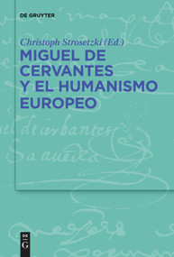 Miguel de Cervantes y el humanismo europeo (Spanish Edition) by Christoph Strosetzki, 9783110736427