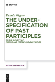 The Underspecification of Past Participles (On the Identity of Passive and Perfect(ive) Participles) by Dennis Wegner, 9783110736489
