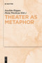 Theater as Metaphor by Elena Penskaya, Joachim Küpper, 9783110736533
