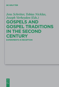 Gospels and Gospel Traditions in the Second Century (Experiments in Reception) by Jens Schröter, Tobias Nicklas, Joseph Verheyden, Katharina Simunovic, 9783110736618
