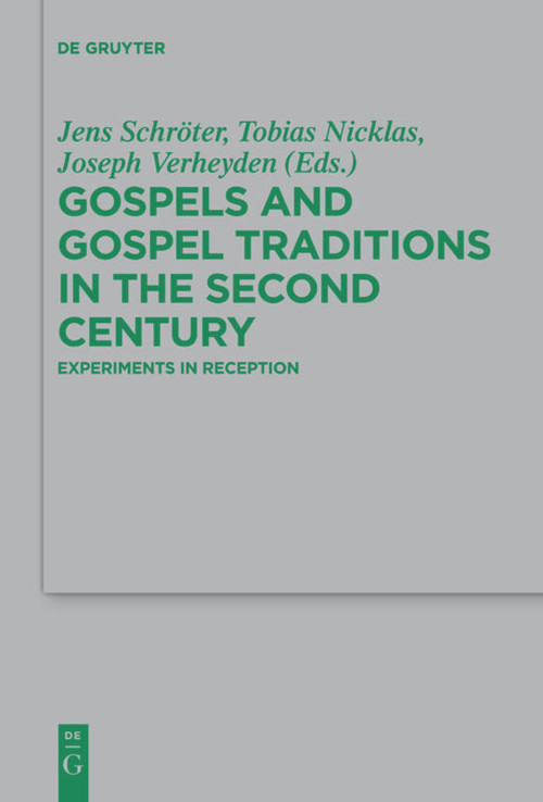 Gospels and Gospel Traditions in the Second Century (Experiments in Reception) by Jens Schröter, Tobias Nicklas, Joseph Verheyden, Katharina Simunovic, 9783110736618