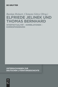 Elfriede Jelinek und Thomas Bernhard (Intertextualität - Korrelationen - Korrespondenzen) (German Edition) by Bastian Reinert, Clemens Götze, 9783110736724