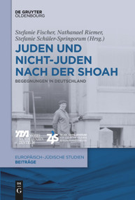 Juden und Nichtjuden nach der Shoah (Begegnungen in Deutschland) (German Edition) by Stefanie Fischer, Nathanael Riemer, Stefanie Schüler-Springorum, 9783110736816
