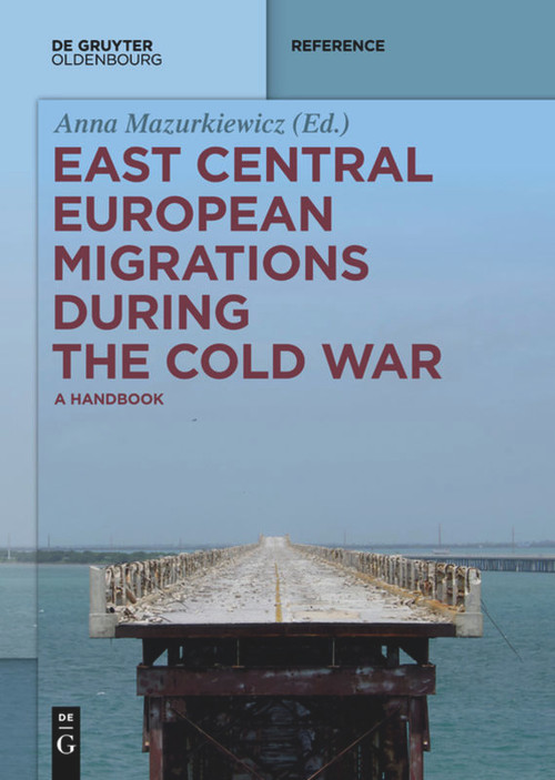 East Central European Migrations During the Cold War (A Handbook) by Anna Mazurkiewicz, 9783110736830