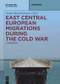 East Central European Migrations During the Cold War (A Handbook) by Anna Mazurkiewicz, 9783110736830