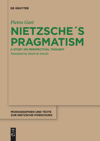 Nietzsche´s Pragmatism (A Study on Perspectival Thought) by Pietro Gori, Sarah de Sanctis, 9783110736854
