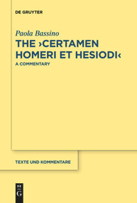 The ›Certamen Homeri et Hesiodi‹ (A Commentary) by Paola Bassino, 9783110736878