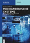 Mechatronische Systeme (Modellbildung und Simulation mit MATLAB®/SIMULINK®) (German Edition) by Lutz Lambert, 9783110737998
