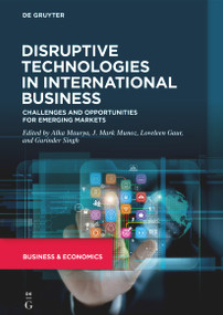 Disruptive Technologies in International Business (Challenges and Opportunities for Emerging Markets) by Alka Maurya, J. Mark Munoz, Loveleen Gaur, Gurinder Singh, 9783110738599