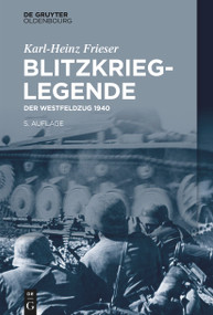 Blitzkrieg-Legende (Der Westfeldzug 1940) (German Edition) by Karl-Heinz Frieser, 9783110739473