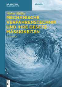 Mechanische Verfahrenstechnik und ihre Gesetzmäßigkeiten (German Edition) by Walter Müller, 9783110739534