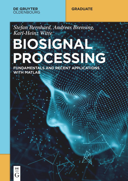Biosignal Processing (Fundamentals and Recent Applications with MATLAB ®) by Stefan Bernhard, Andreas Brensing, Karl-Heinz Witte, 9783110739596