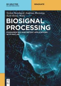 Biosignal Processing (Fundamentals and Recent Applications with MATLAB ®) by Stefan Bernhard, Andreas Brensing, Karl-Heinz Witte, 9783110739596