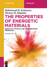The Properties of Energetic Materials (Sensitivity, Physical and Thermodynamic Properties) by Mohammad Hossein Keshavarz, Thomas M. Klapötke, 9783110740127