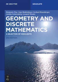 Geometry and Discrete Mathematics (A Selection of Highlights) by Benjamin Fine, Anja Moldenhauer, Gerhard Rosenberger, Annika Schürenberg, Leonard Wienke, 9783110740776