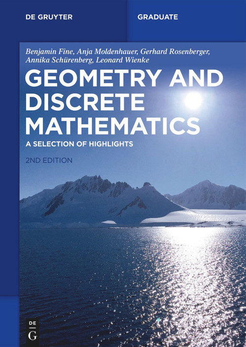 Geometry and Discrete Mathematics (A Selection of Highlights) by Benjamin Fine, Anja Moldenhauer, Gerhard Rosenberger, Annika Schürenberg, Leonard Wienke, 9783110740776