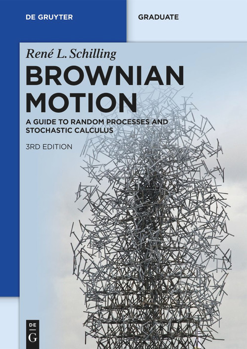 Brownian Motion (A Guide to Random Processes and Stochastic Calculus) by René L. Schilling, Björn Böttcher, 9783110741254