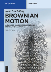 Brownian Motion (A Guide to Random Processes and Stochastic Calculus) by René L. Schilling, Björn Böttcher, 9783110741254