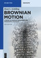 Brownian Motion (A Guide to Random Processes and Stochastic Calculus) by René L. Schilling, Björn Böttcher, 9783110741254