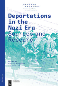 Deportations in the Nazi Era (Sources and Research) by Arolsen Archives, Henning Borggräfe, Akim Jah, 9783110742305