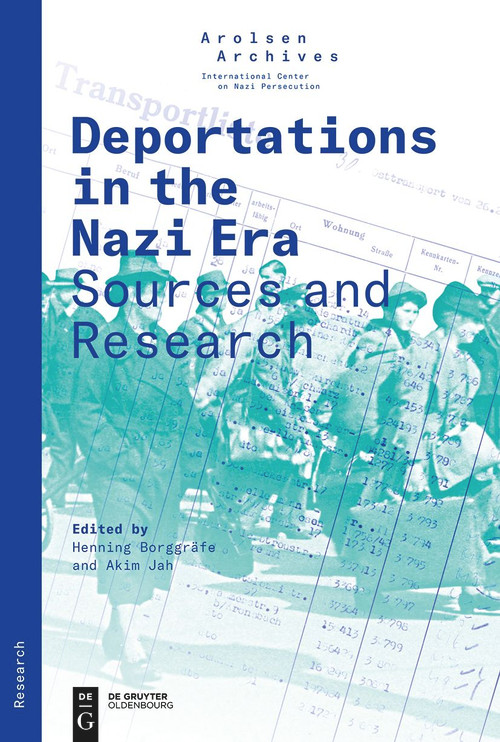 Deportations in the Nazi Era (Sources and Research) by Arolsen Archives, Henning Borggräfe, Akim Jah, 9783110742305