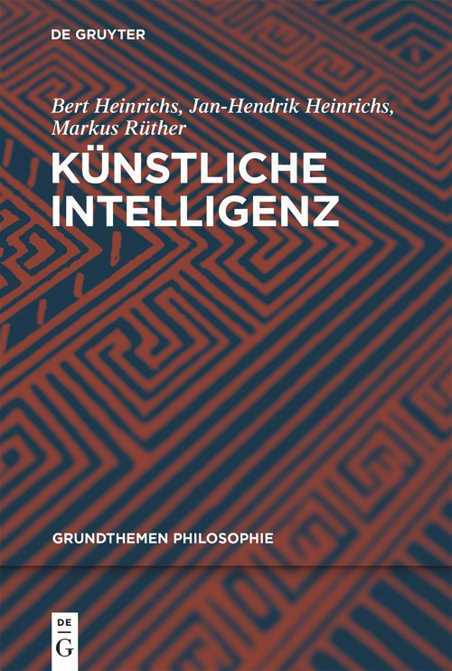 Künstliche Intelligenz (German Edition) by Bert Heinrichs, Jan-Hendrik Heinrichs, Markus Rüther, 9783110746273