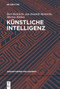 Künstliche Intelligenz (German Edition) by Bert Heinrichs, Jan-Hendrik Heinrichs, Markus Rüther, 9783110746273