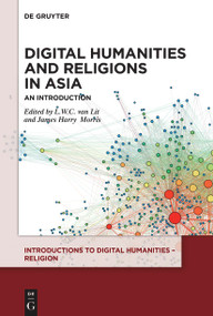 Digital Humanities and Religions in Asia (An Introduction) by L.W.C. van Lit, James Harry Morris, 9783110747256