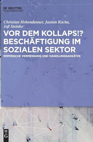 Vor dem Kollaps!? Beschäftigung im sozialen Sektor (Empirische Vermessung und Handlungsansätze) (German Edition) by Christian Hohendanner, Jasmin Rocha, Joß Steinke, 9783110747812